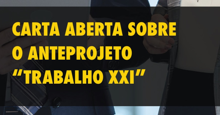 CARTA ABERTA SOBRE O ANTEPROJETO “TRABALHO XXI